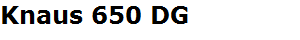Knaus 650 DG